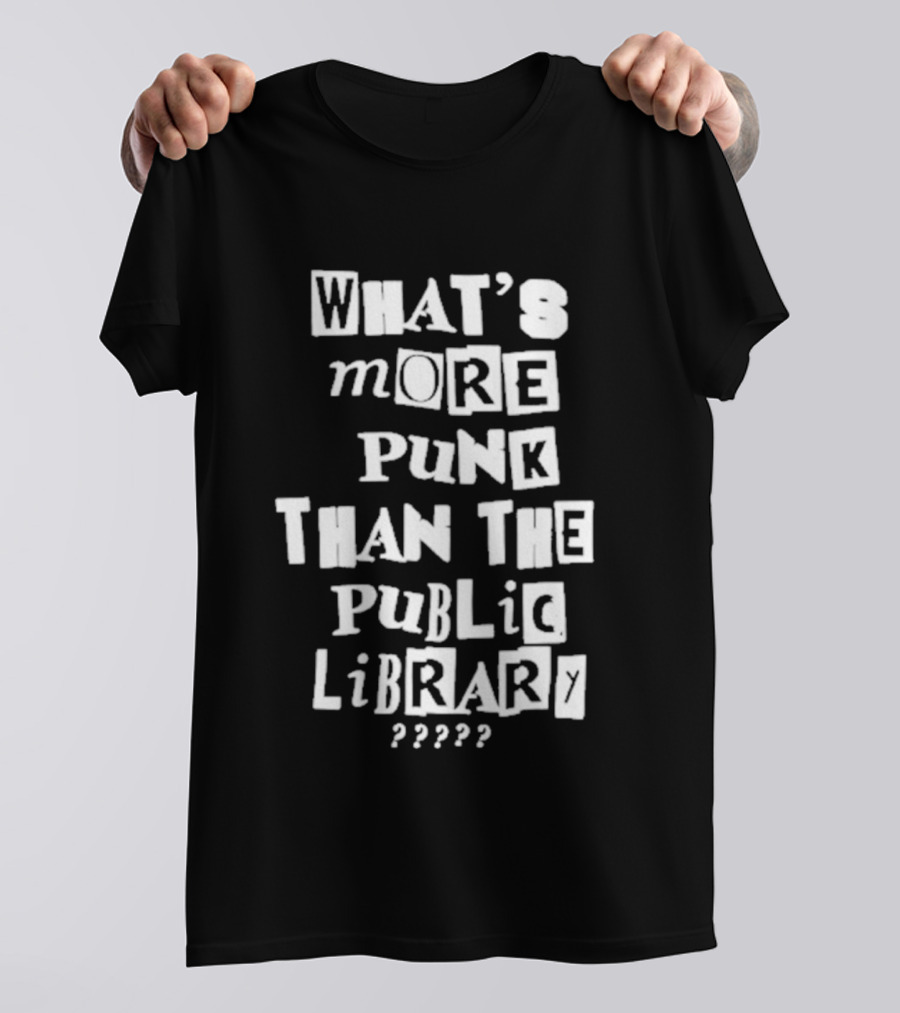What's More Punk Than The Public Library T-Shirt