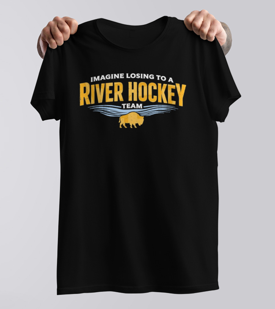 Imagine Losing To A River Hockey Team Buffalo Sabres NHL 250th Anniversary T-Shirt