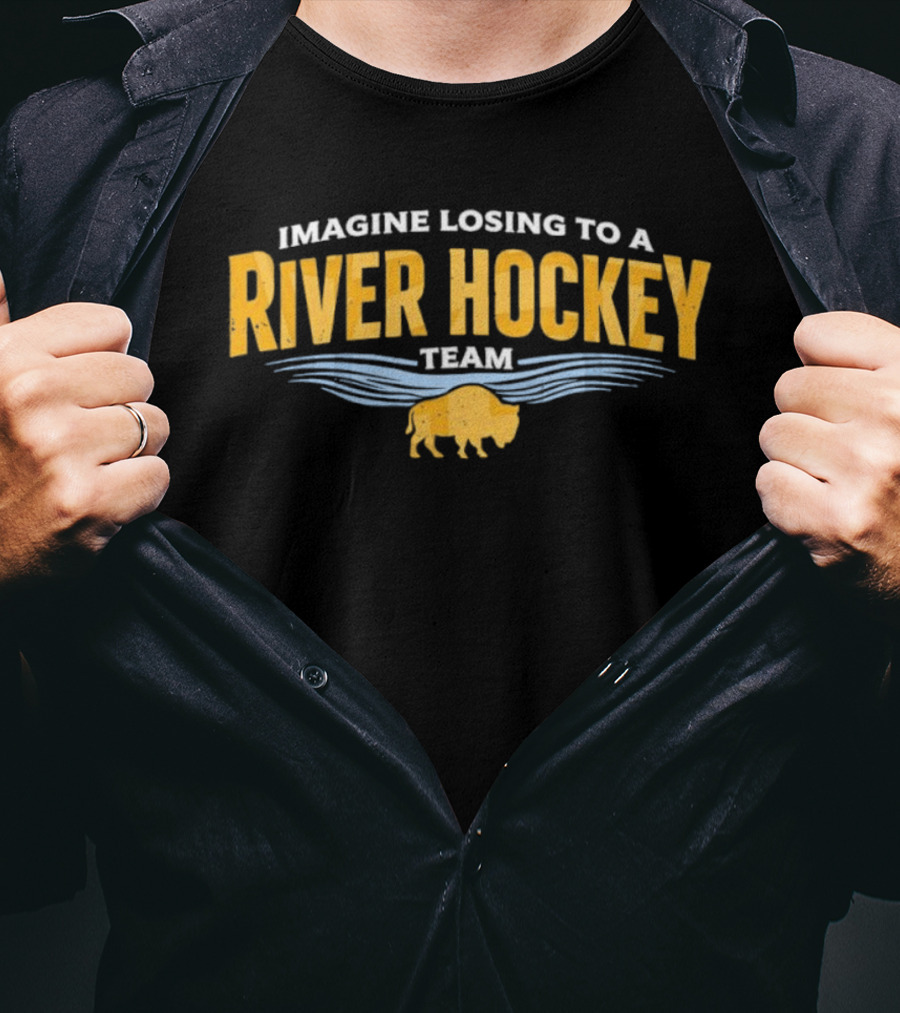 Imagine Losing To A River Hockey Team Buffalo Sabres NHL 250th Anniversary T-Shirt