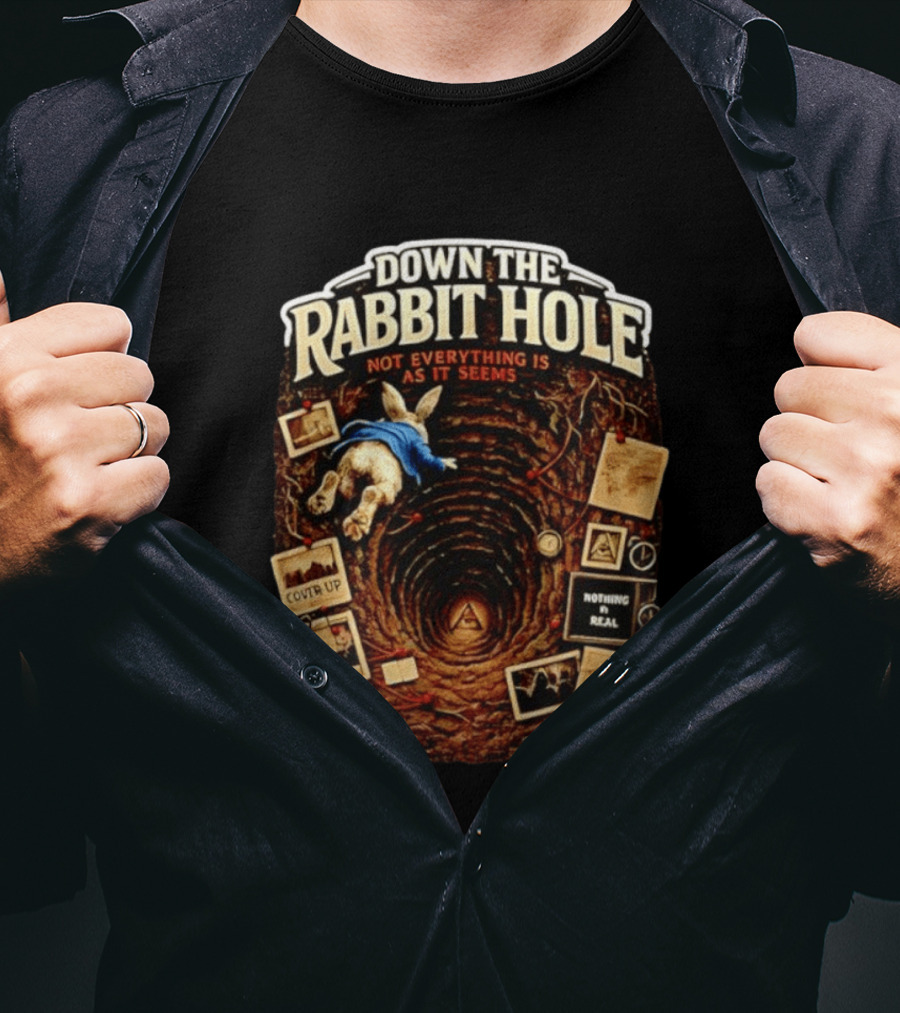 Down The Rabbit Hole Not Everything Is As It Seems Alice In Wonderland Conspiracies T-Shirt