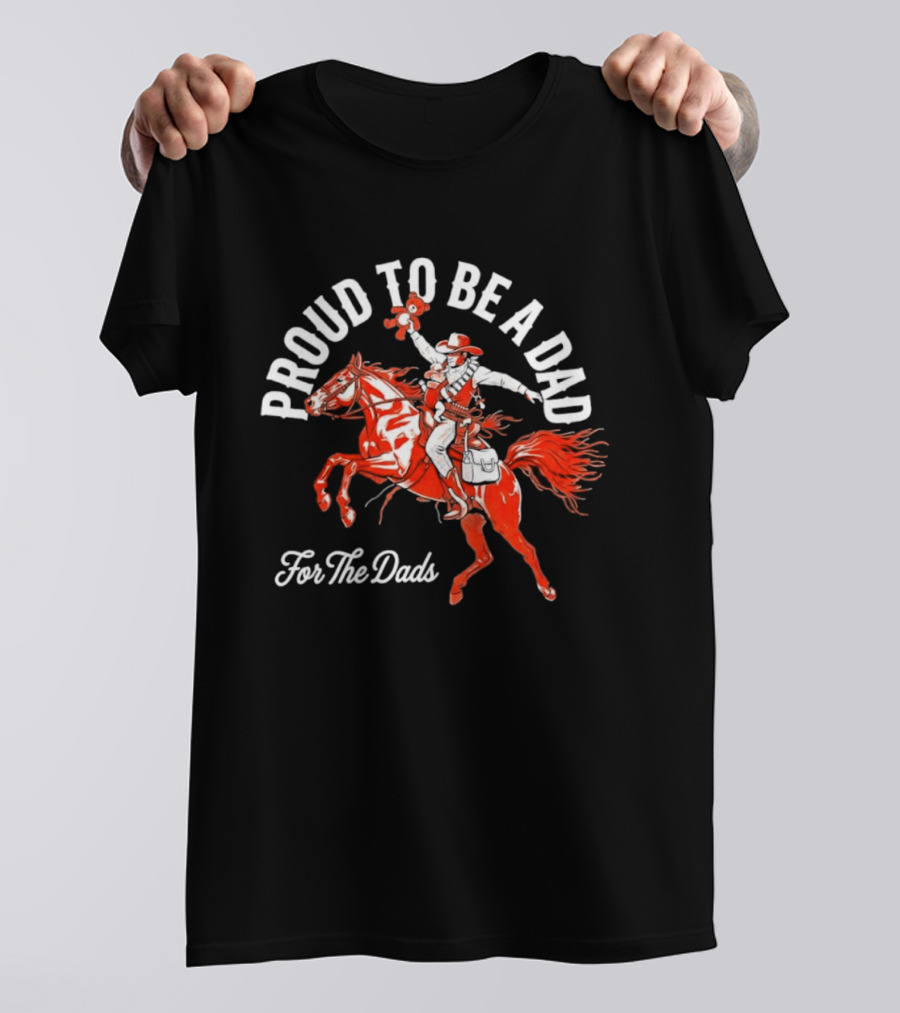 Proud To Be A Dad Cowboy Riding Horse For The Dads T-Shirt