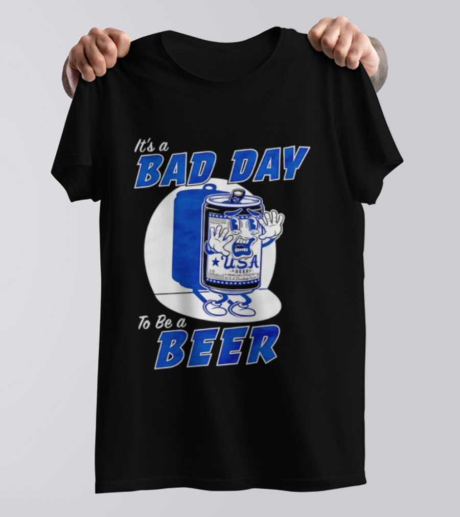 It's A Bad Day To Be A Beer USA Can Character Fun Expression T-Shirt