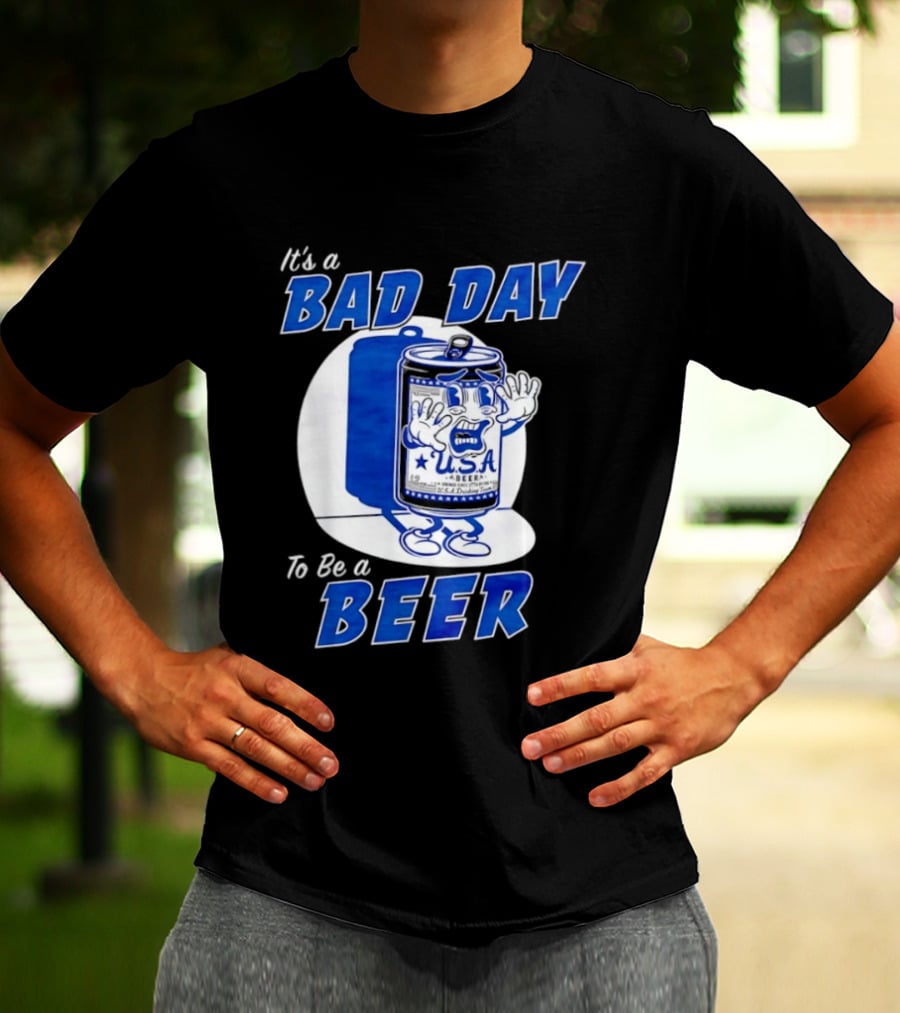 It's A Bad Day To Be A Beer USA Can Character Fun Expression T-Shirt