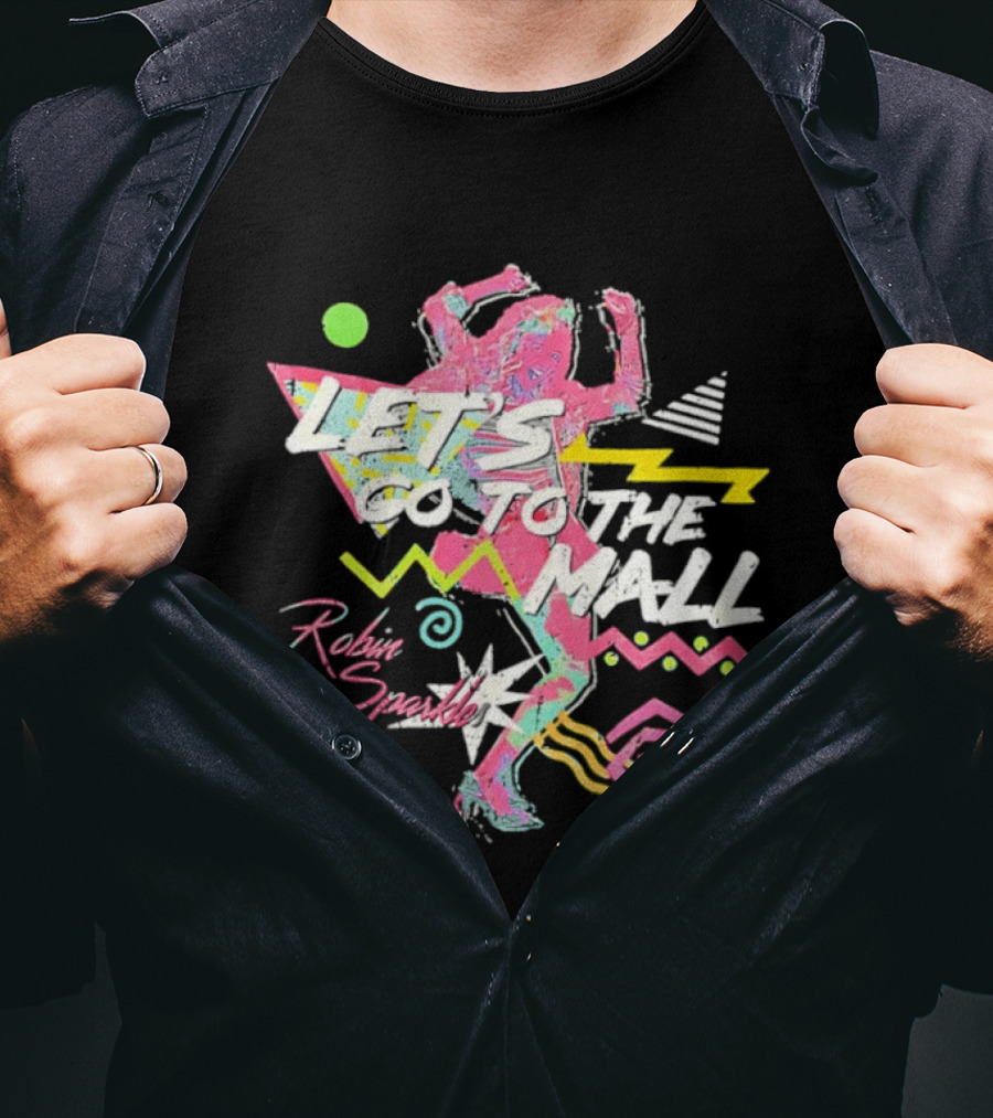 Let's Go To The Mall Robin Sparkles 80s Retro Neon Vibe T-Shirt