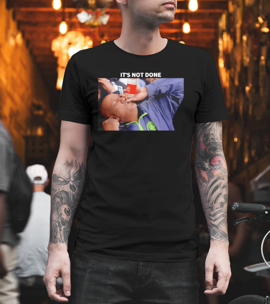 IT'S NOT DONE Manchester City Drink Meme T-Shirt