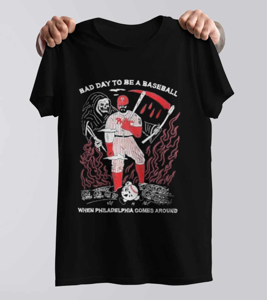 Bad Day To Be A Baseball When Philadelphia Comes Around Phillies T-Shirt