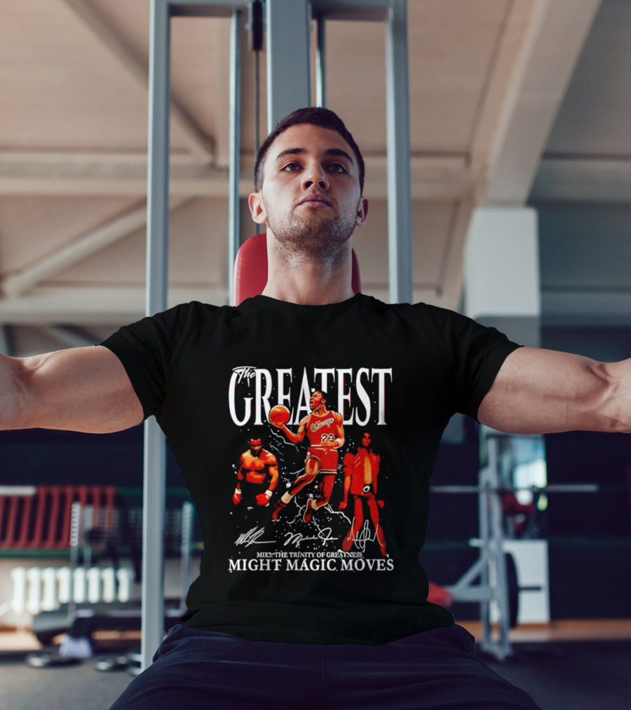 Greatest Michael Jordan Mike Tyson Jackson Mike The Trinity Of Greatness Might Magic Moves T-Shirt