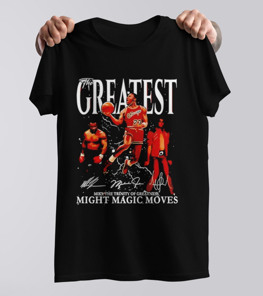 Greatest Michael Jordan Mike Tyson Jackson Mike The Trinity Of Greatness Might Magic Moves T-Shirt