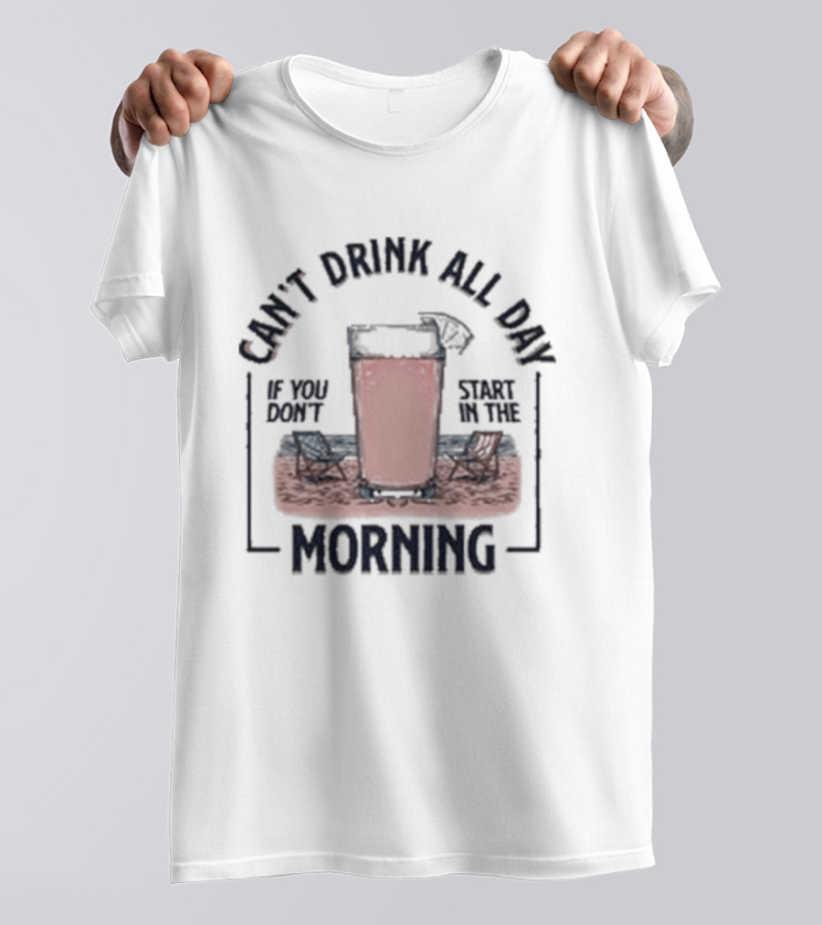 Can't Drink All Day Coffee Style Morning T-Shirt