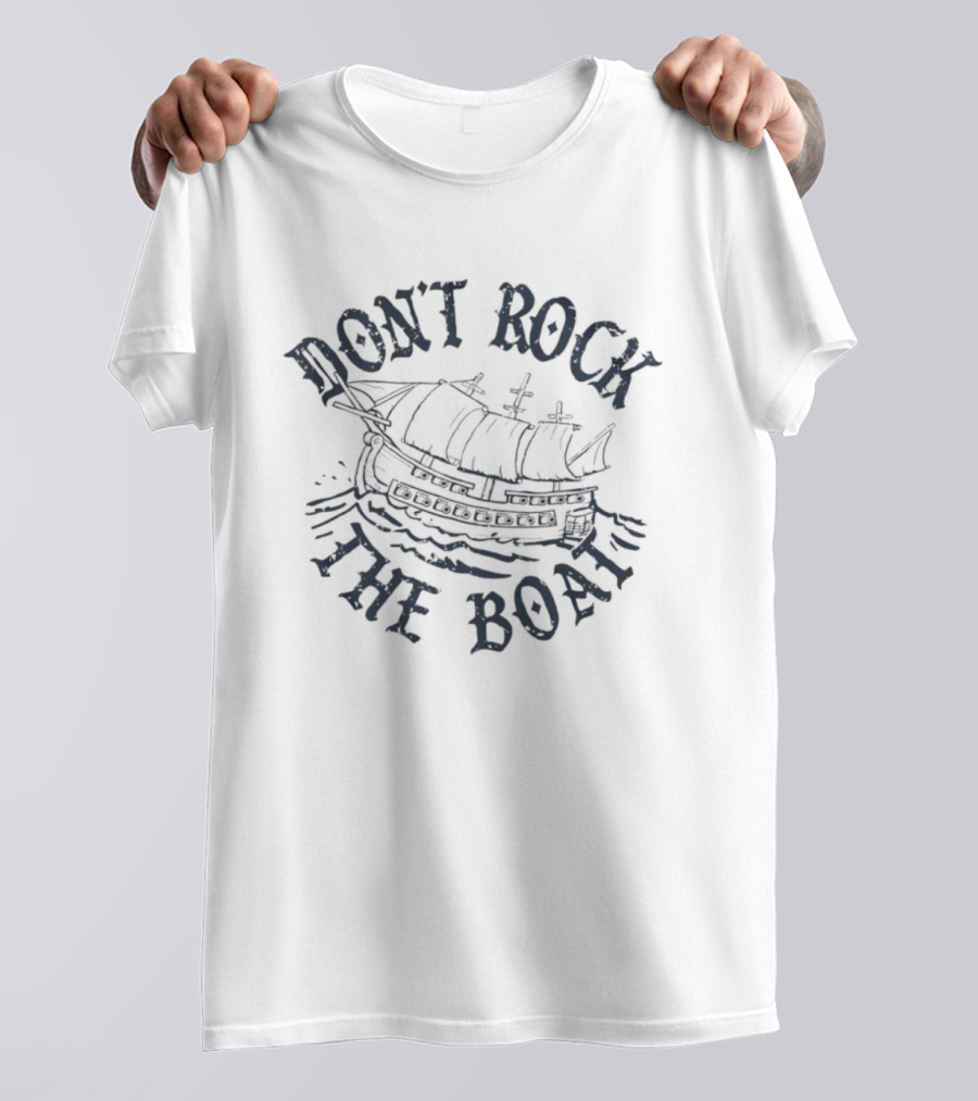 Don't Rock The Boat Nautical Ship T-Shirt