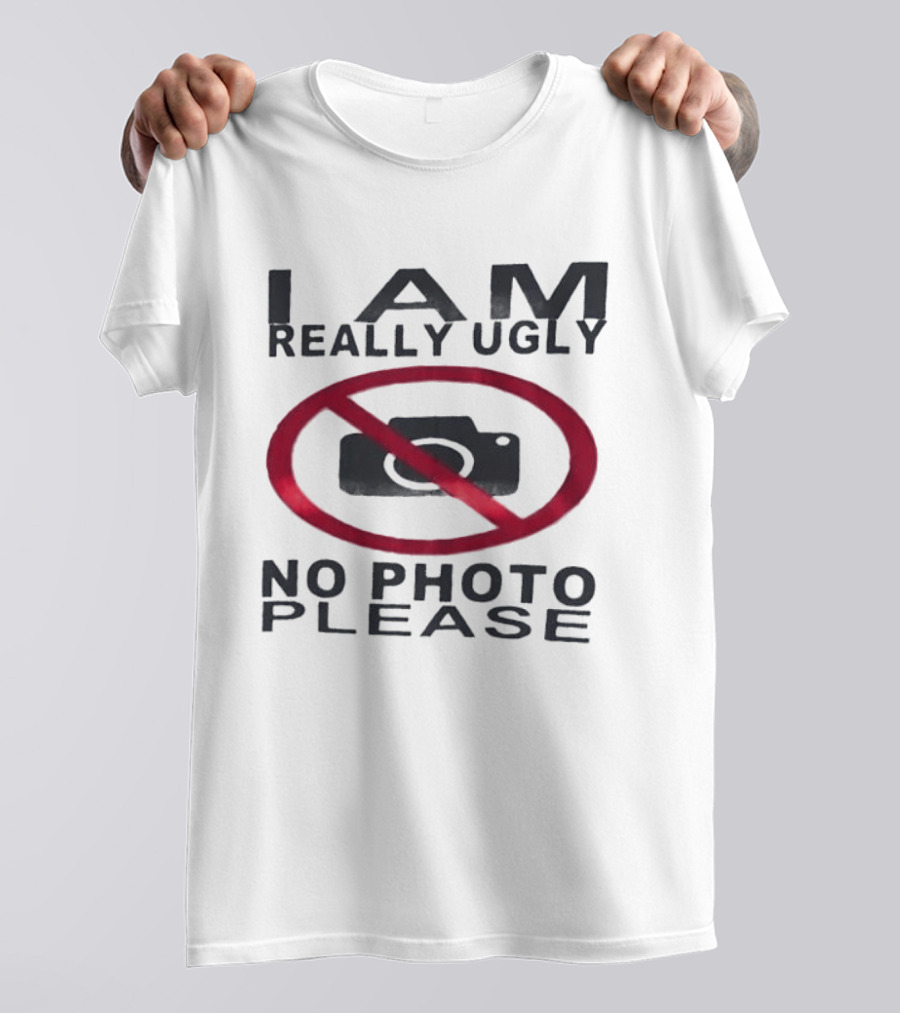 I Am Really Ugly No Photo Please Camera Crossed Out T-Shirt