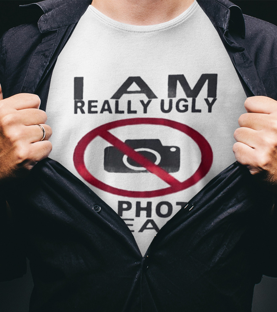 I Am Really Ugly No Photo Please Camera Crossed Out T-Shirt