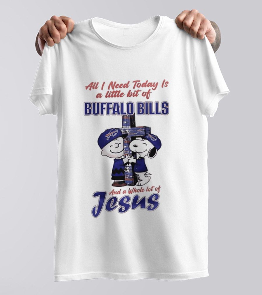 Peanuts All I Need Today Is A Little Bit Of Buffalo Bills And A Whole Lot Of Jesus Christian Charlie Brown Snoopy T-Shirt