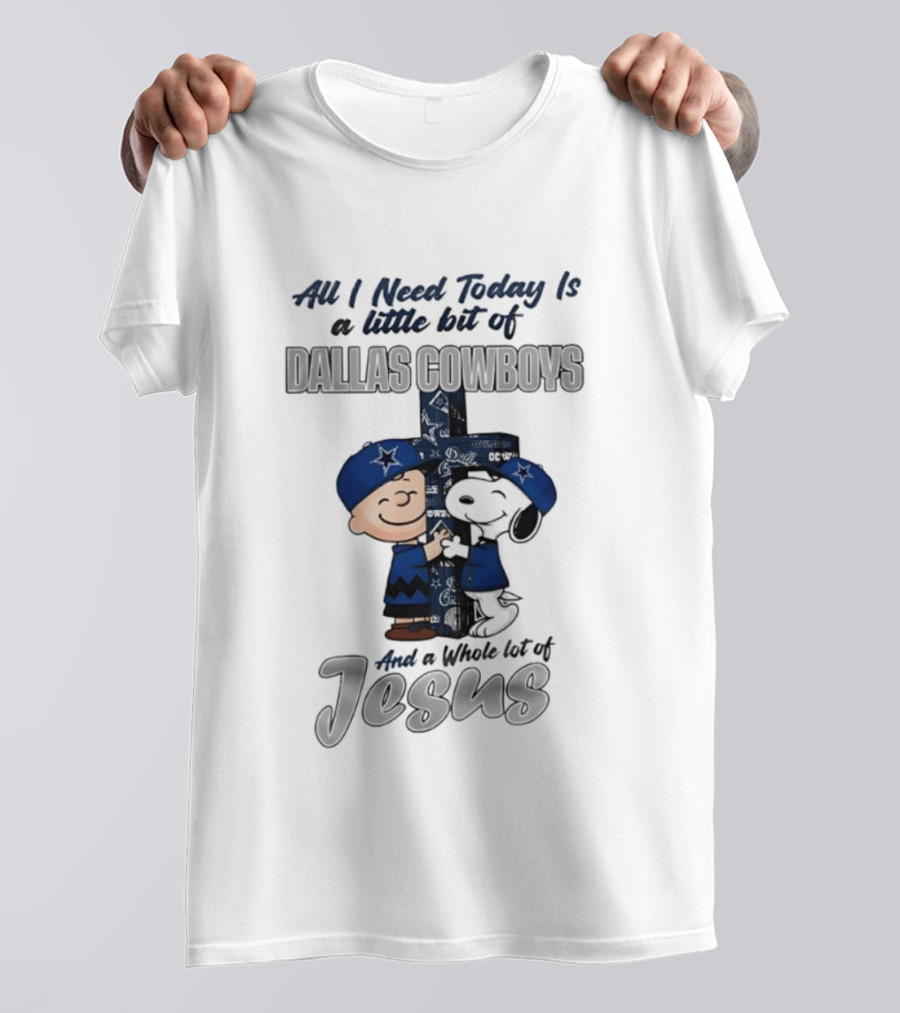 Peanuts All I Need Today Is A Little Bit Of Dallas Cowboys Whole Lot Of Jesus Christian T-Shirt