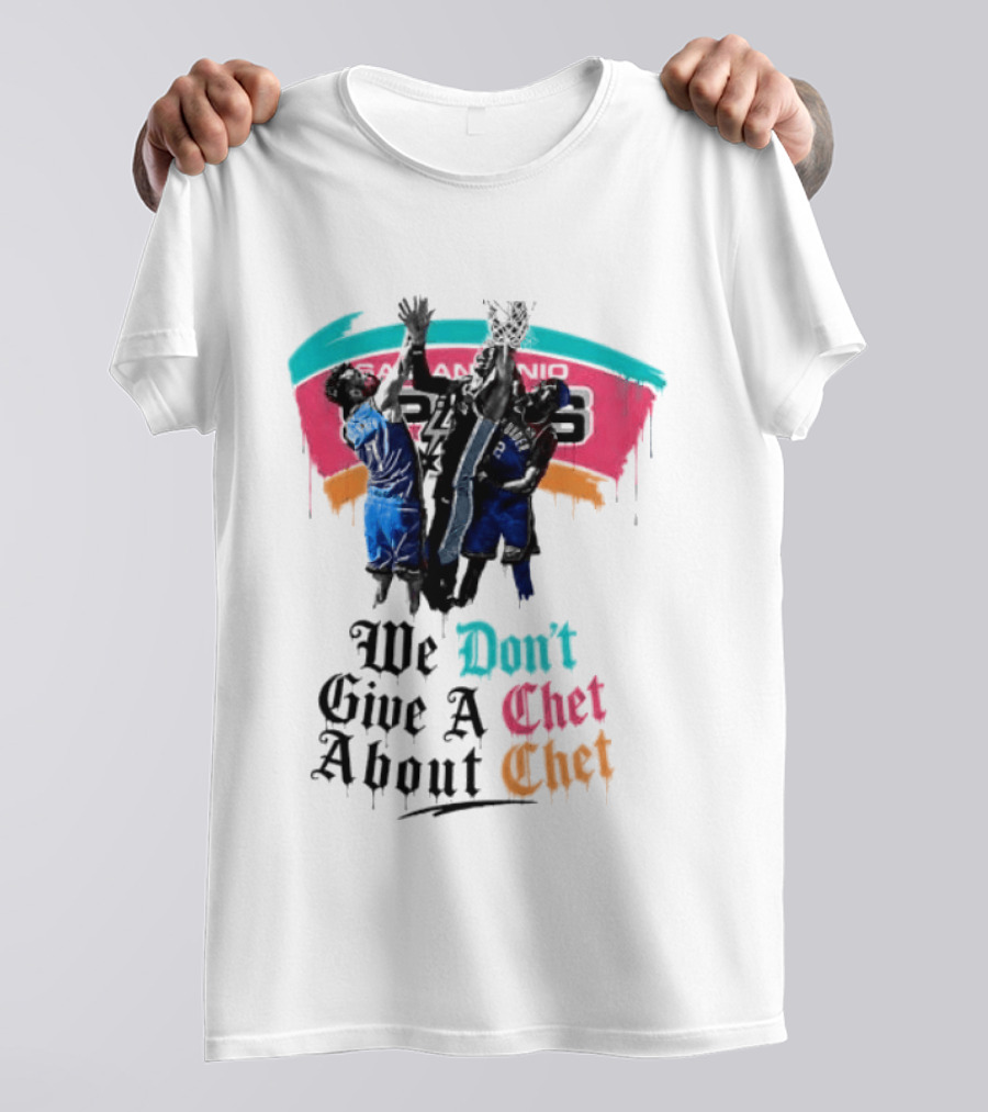 San Antonio Spurs We Don't Give A Chet Basketball Rivalry T-Shirt