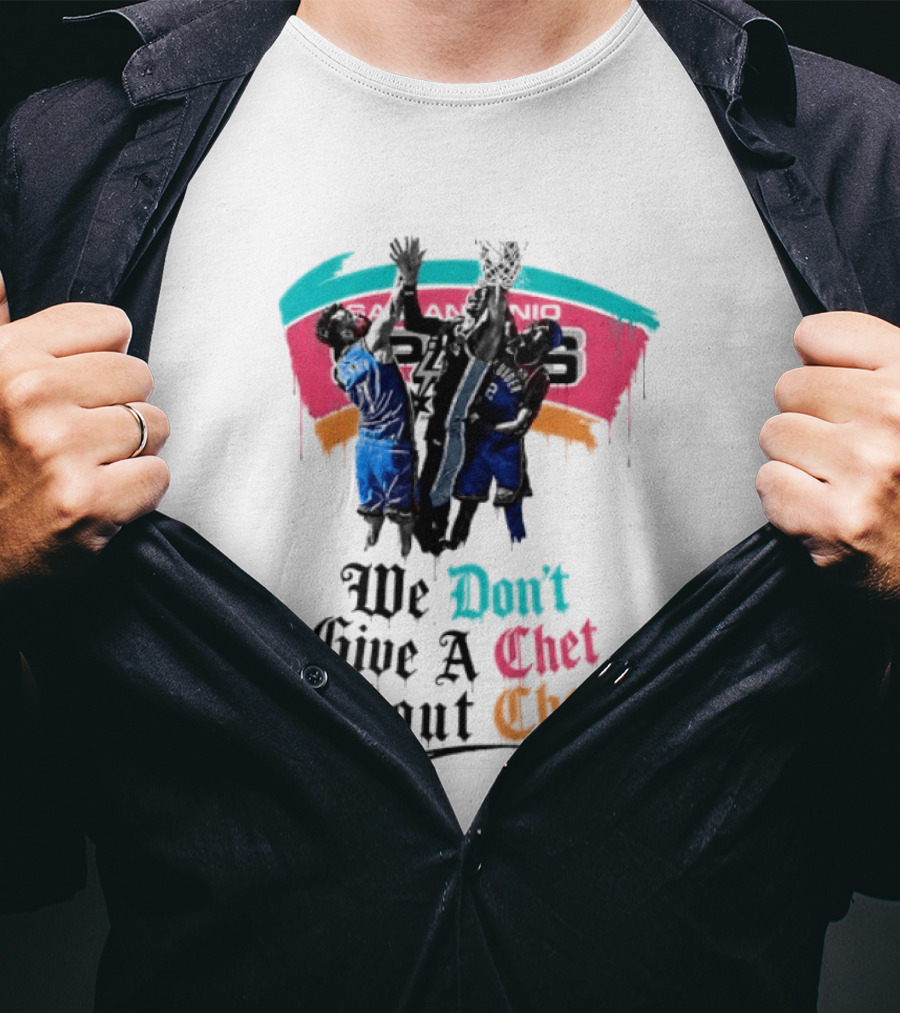 San Antonio Spurs We Don't Give A Chet Basketball Rivalry T-Shirt