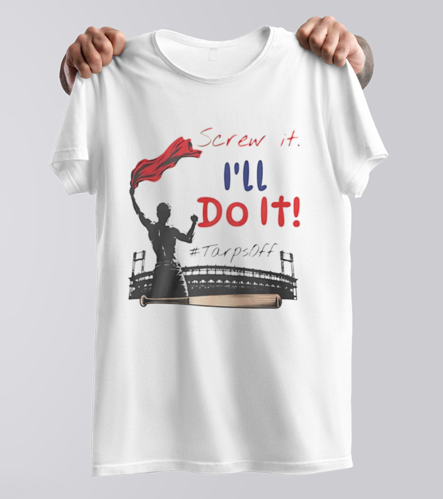 Screw It I'll Do It Tarps Off Baseball Team Spirit Stadium T-Shirt