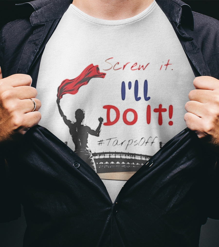 Screw It I'll Do It Tarps Off Baseball Team Spirit Stadium T-Shirt