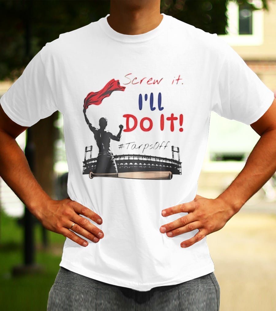 Screw It I'll Do It Tarps Off Baseball Team Spirit Stadium T-Shirt