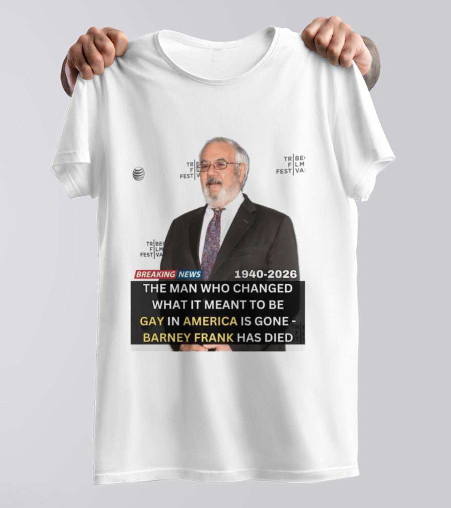 Breaking News: Barney Frank 1940 2026 The Man Who Changed What It Meant To Be Gay In America Is Gone T-Shirt