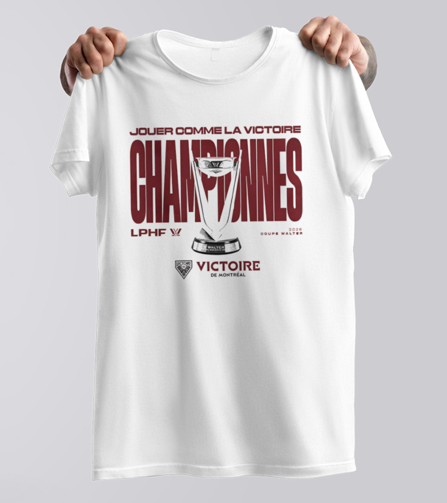 Jouer Comme La Victoire Championnes Victoire De Montréal 2026 Coupe Walter LPHF T-Shirt