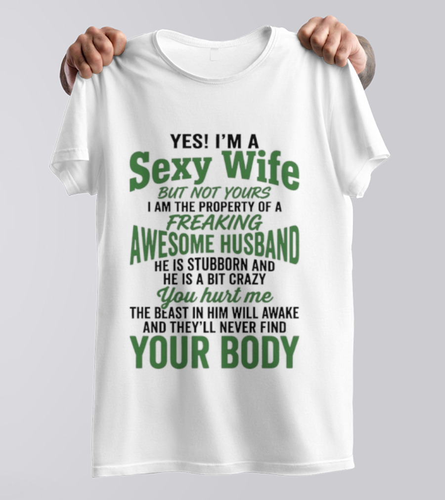 Yes I'm A Sexy Wife But Not Yours I Am The Property Of An Awesome Husband T-Shirt
