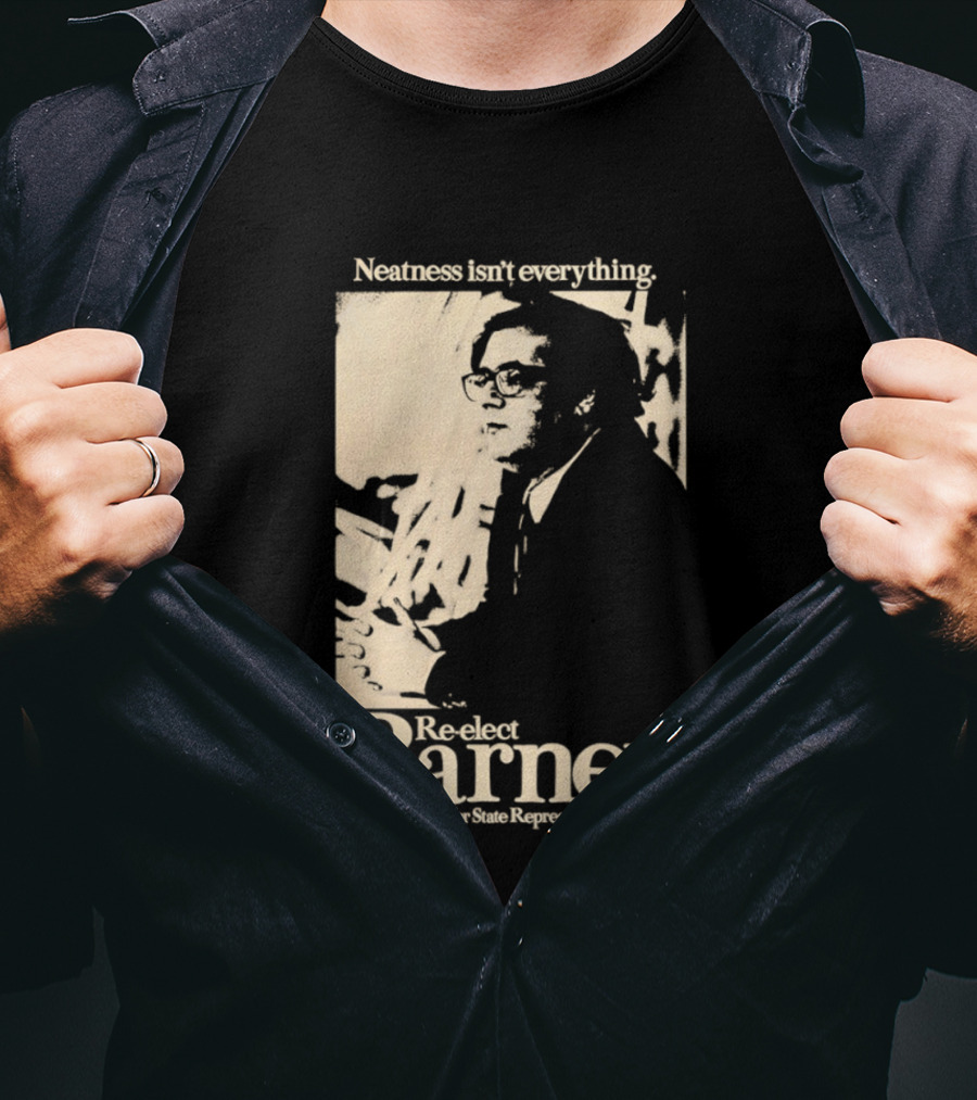 Neatness Isn't Everything Re Elect Barney Frank For State Representative T-Shirt