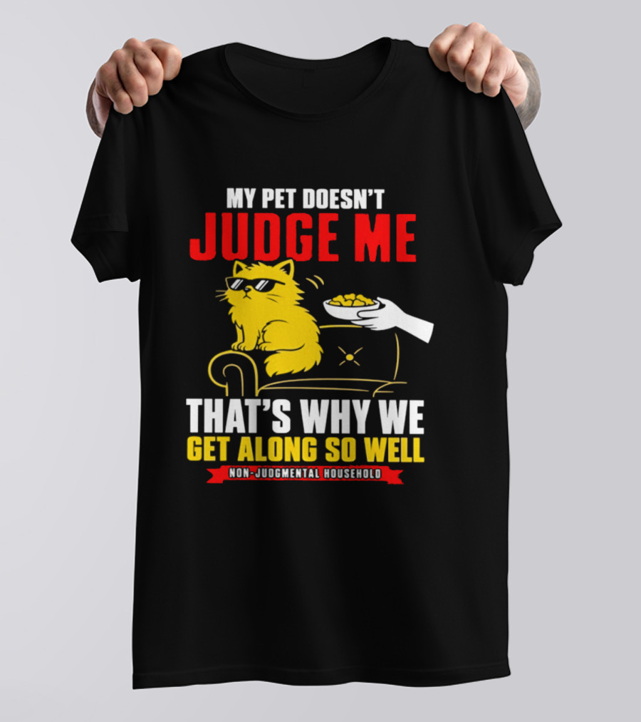 Non Judgmental Household Orange Cat My Pet Doesn't Judge Me That's Why We Get Along So Well T-Shirt