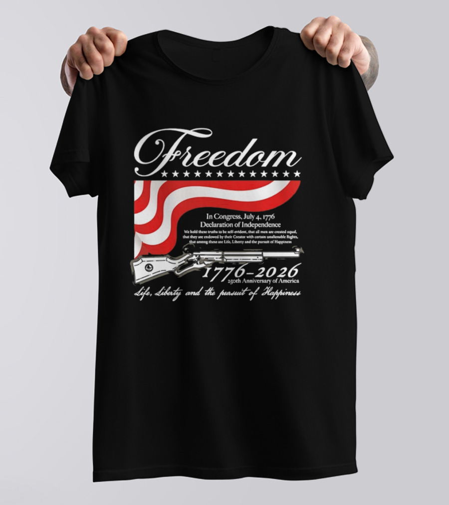 Freedom 1776 2026 Life Liberty And The Pursuit Of Happiness USA Flag 250th Anniversary Of America Declaration Of Independence T-Shirt