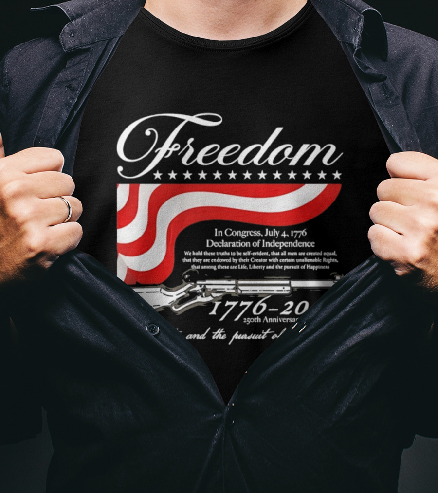 Freedom 1776 2026 Life Liberty And The Pursuit Of Happiness USA Flag 250th Anniversary Of America Declaration Of Independence T-Shirt