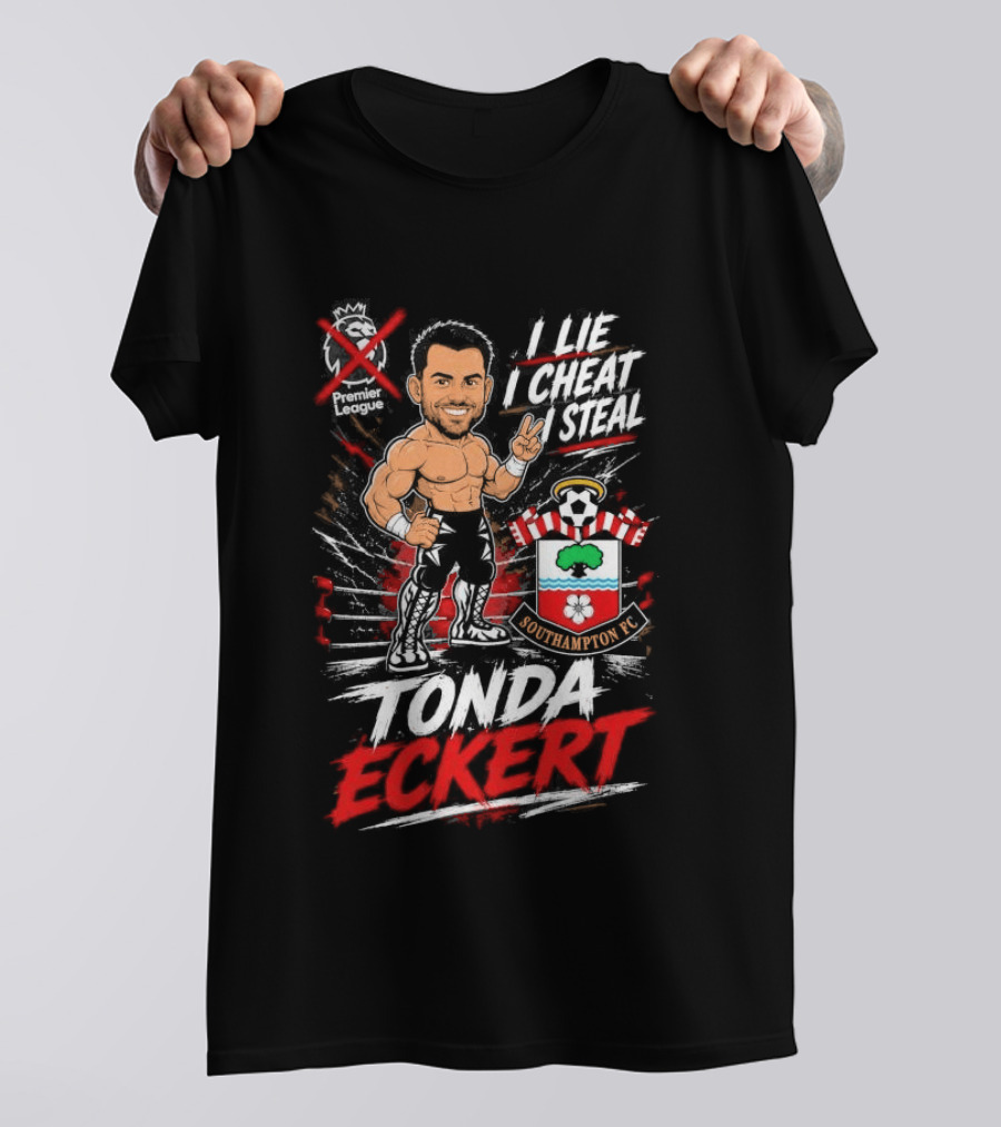 Premier League I Lie I Cheat I Steal Tonda Eckert Southampton T-Shirt