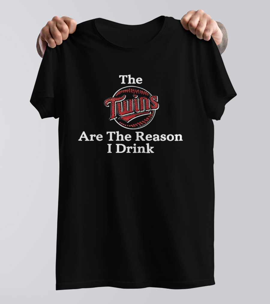 The Twins Are The Reason I Drink Minnesota Twins Baseball T-Shirt