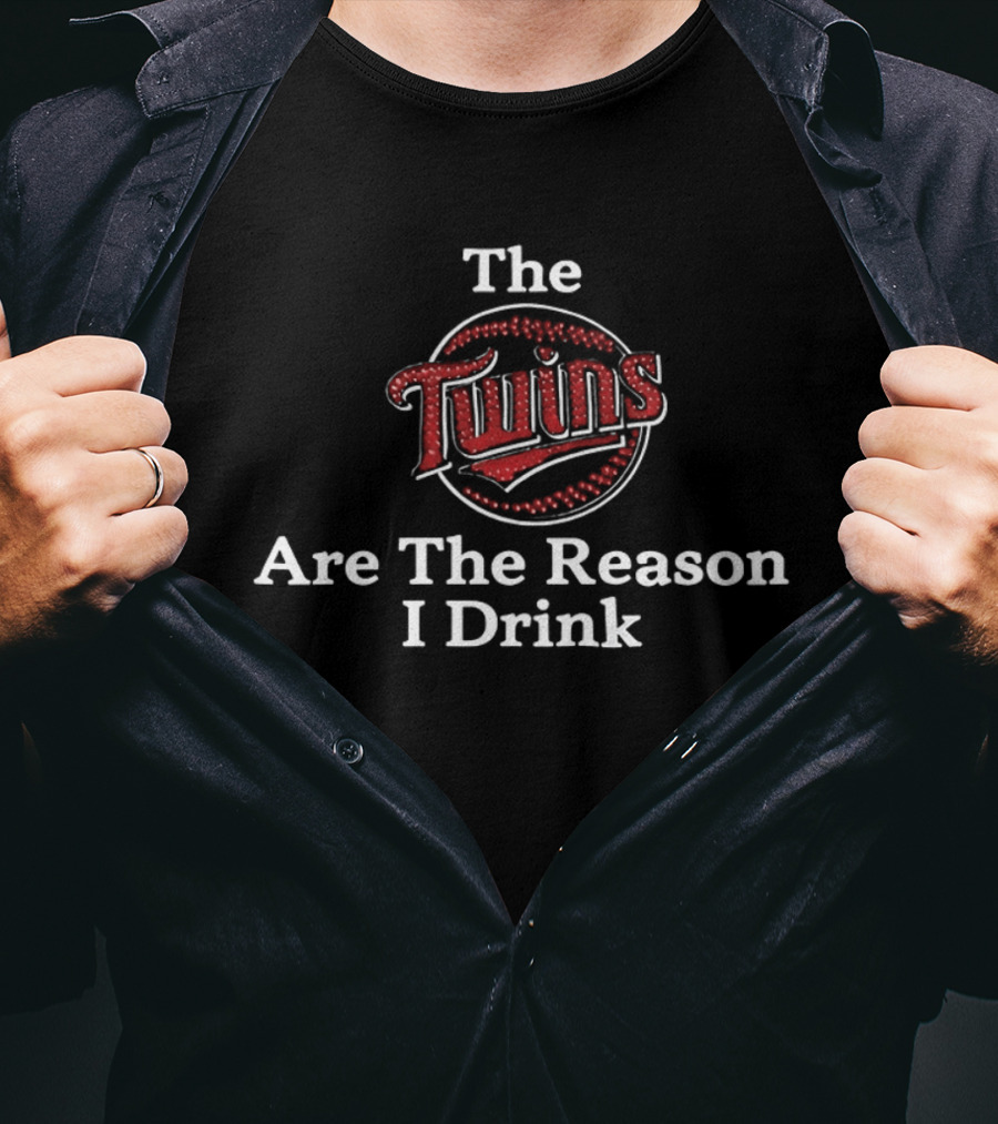 The Twins Are The Reason I Drink Minnesota Twins Baseball T-Shirt