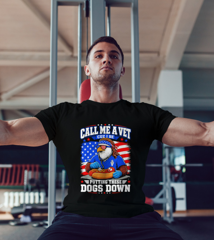 Call Me A Vet Cuz I Be Putting These Dogs Down Patriotic Eagle American Flag Hot Dog T-Shirt