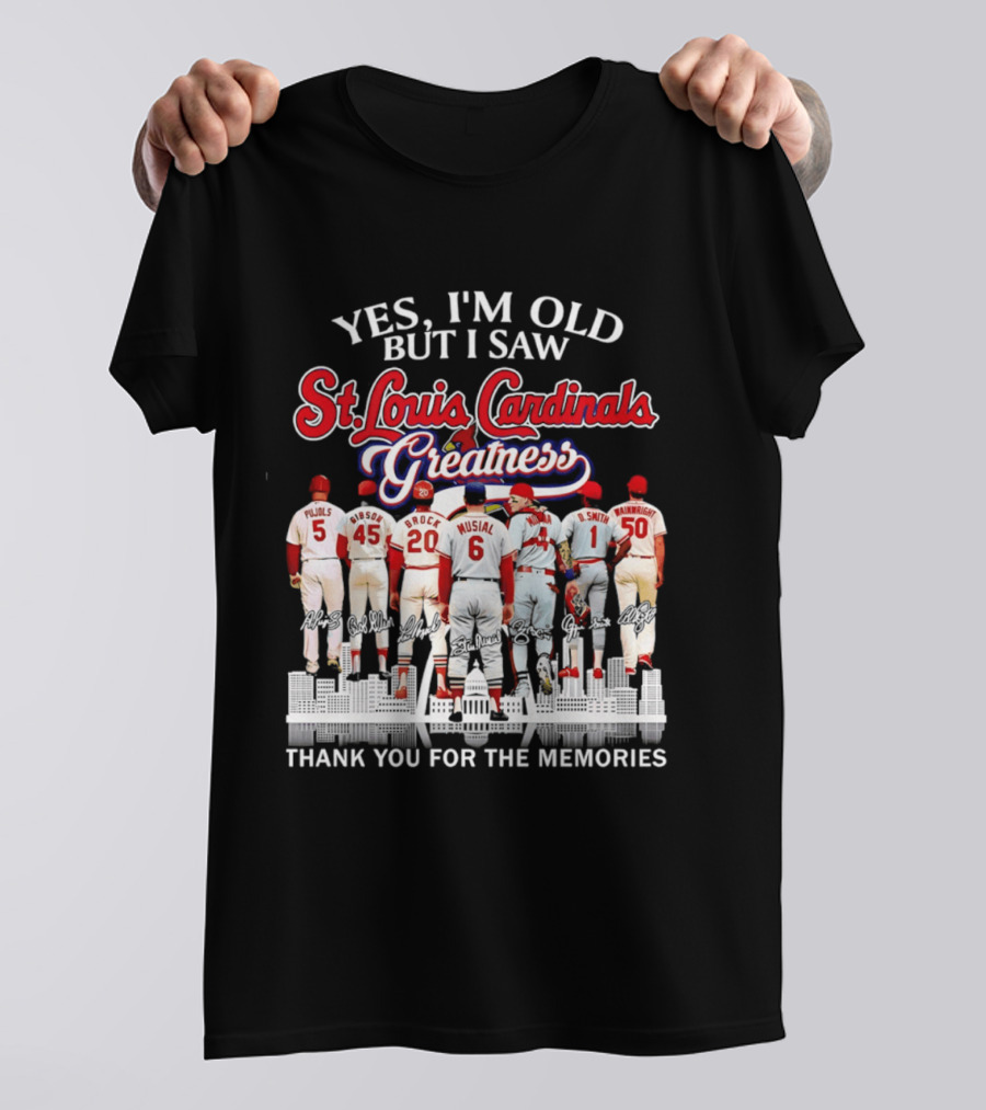 Yes I'm Old But I Saw St. Louis Cardinals Greatness Thank You For The Memories T-Shirt