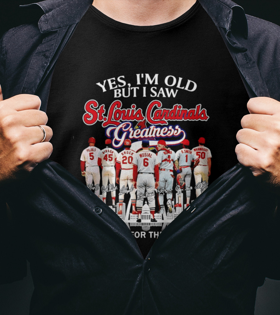 Yes I'm Old But I Saw St. Louis Cardinals Greatness Thank You For The Memories T-Shirt