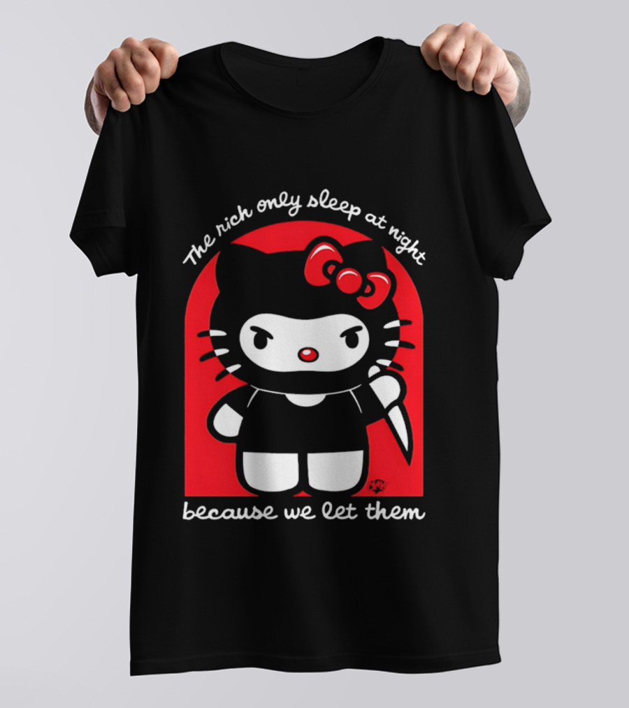 The Rich Only Sleep At Night Because We Let Them Knife Hello Kitty T-Shirt