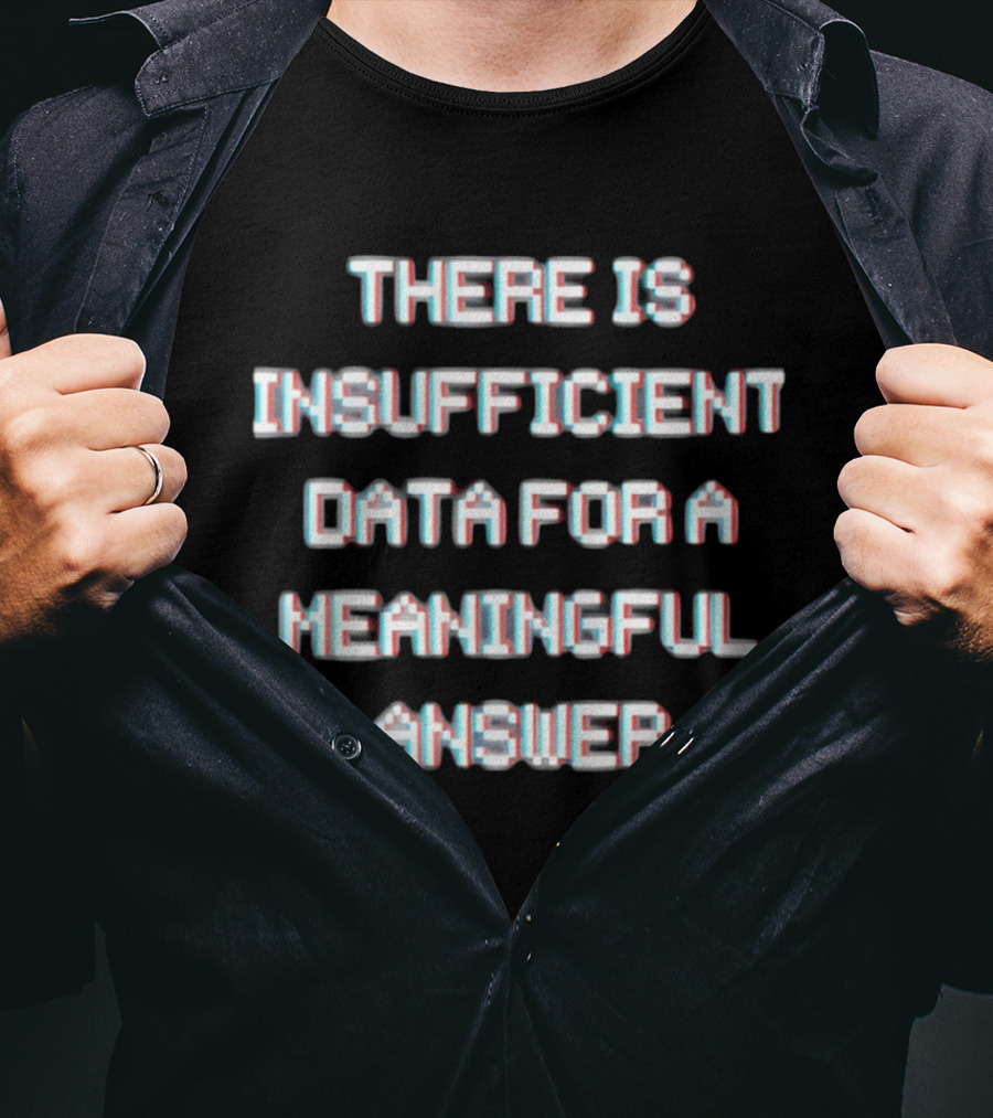There Is Insufficient Data For A Meaningful Answer Glitch Text Optical Illusion T-Shirt