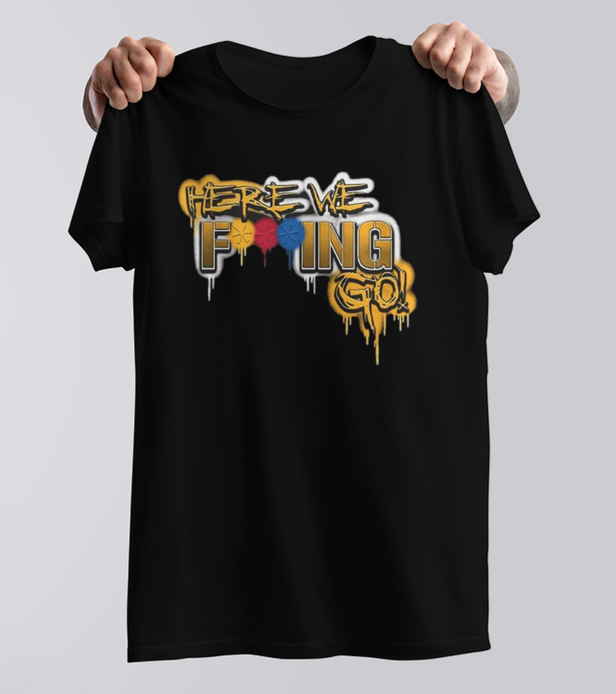 Here We F***ing Go Pittsburgh Steelers Iconic Graffiti Style Fan T-Shirt