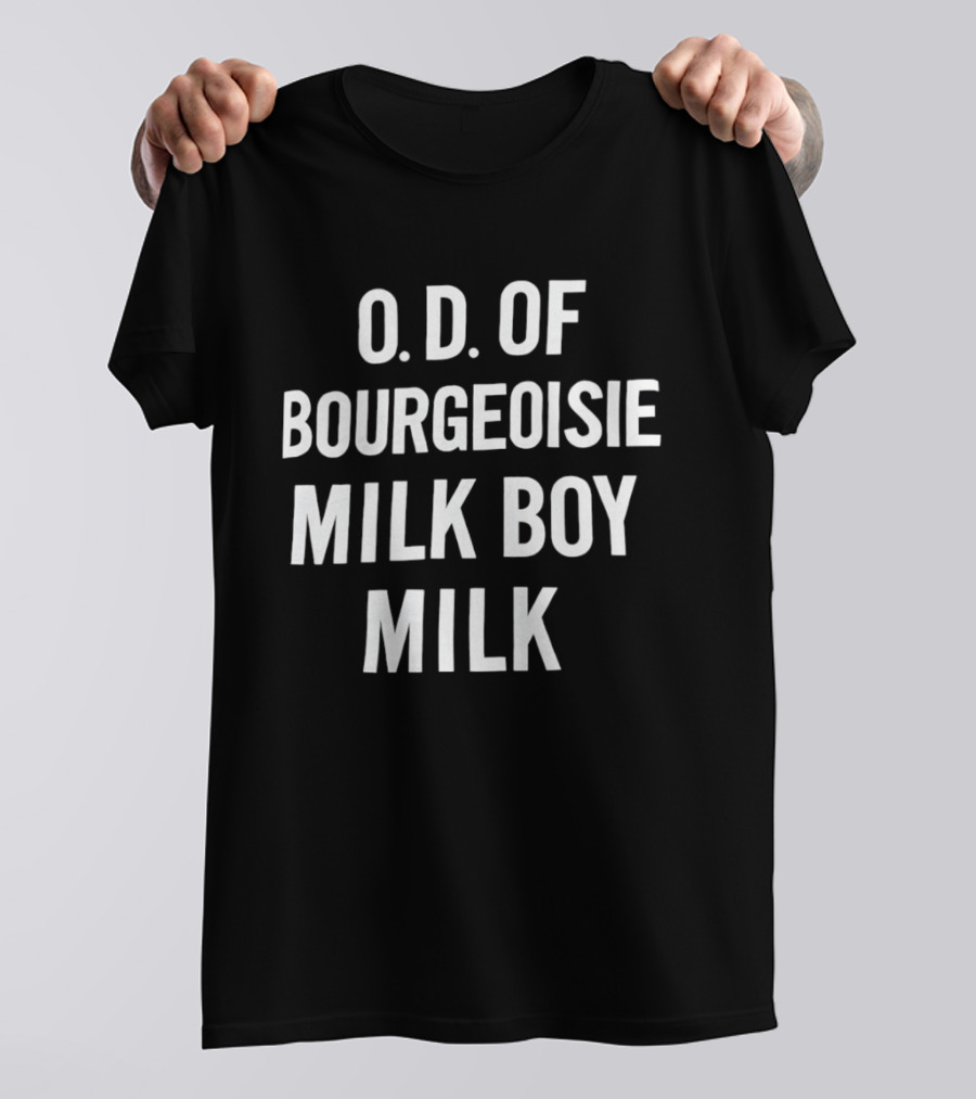 O.D. Of Bourgeoisie Milk Boy Milk T-Shirt