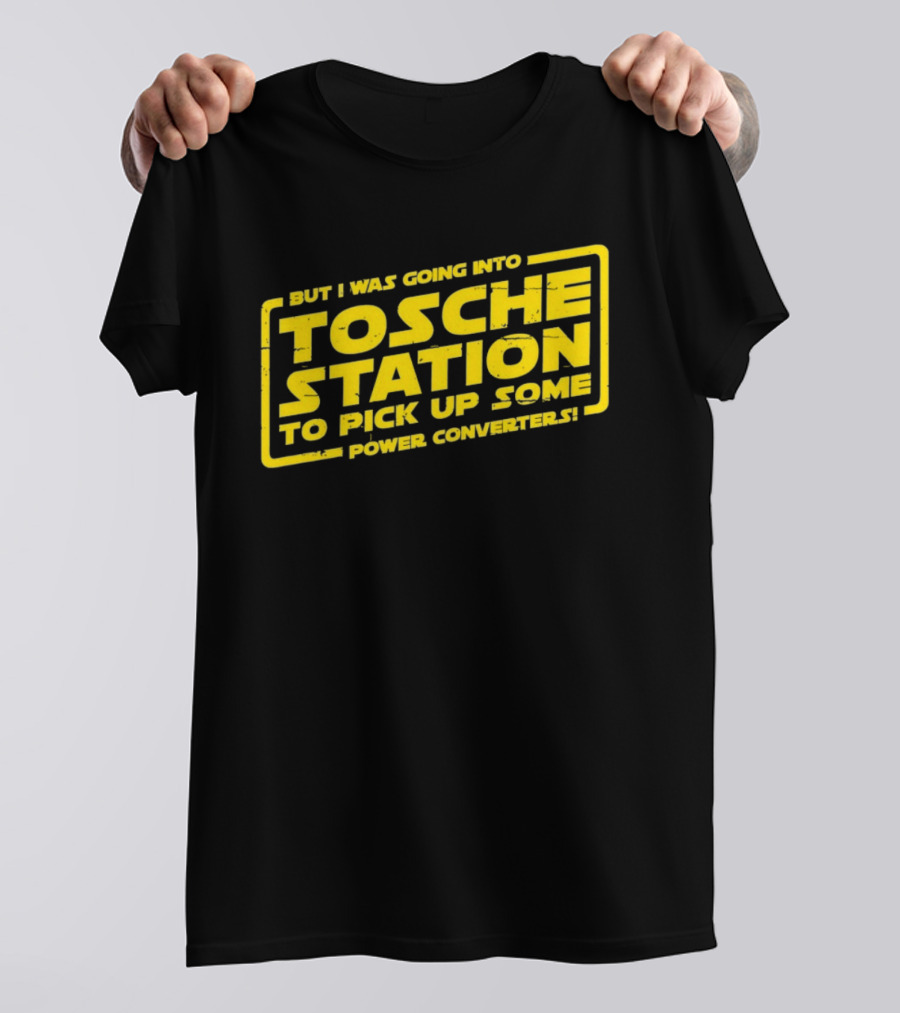 But I Was Going Into Tosche Station To Pick Up Some Power Converters T-Shirt