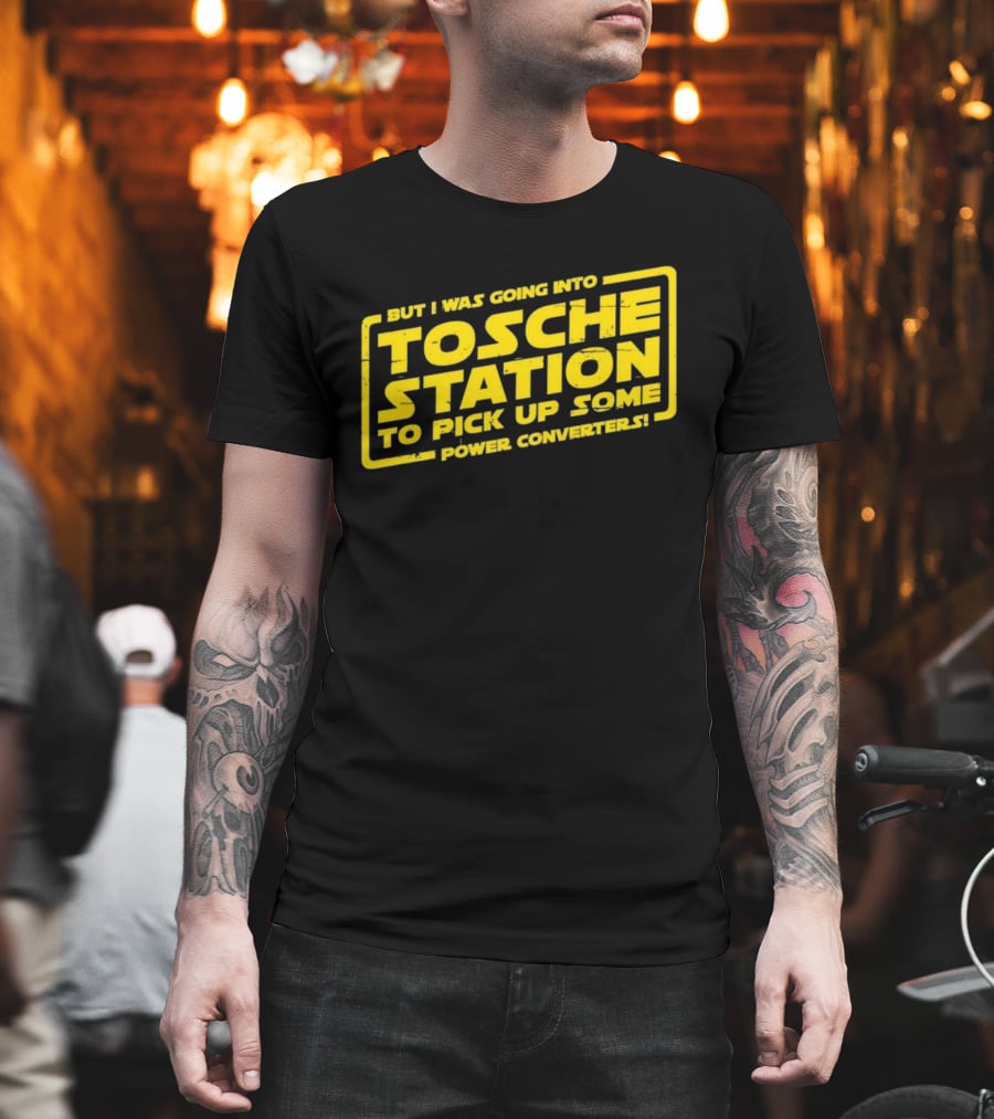 But I Was Going Into Tosche Station To Pick Up Some Power Converters T-Shirt