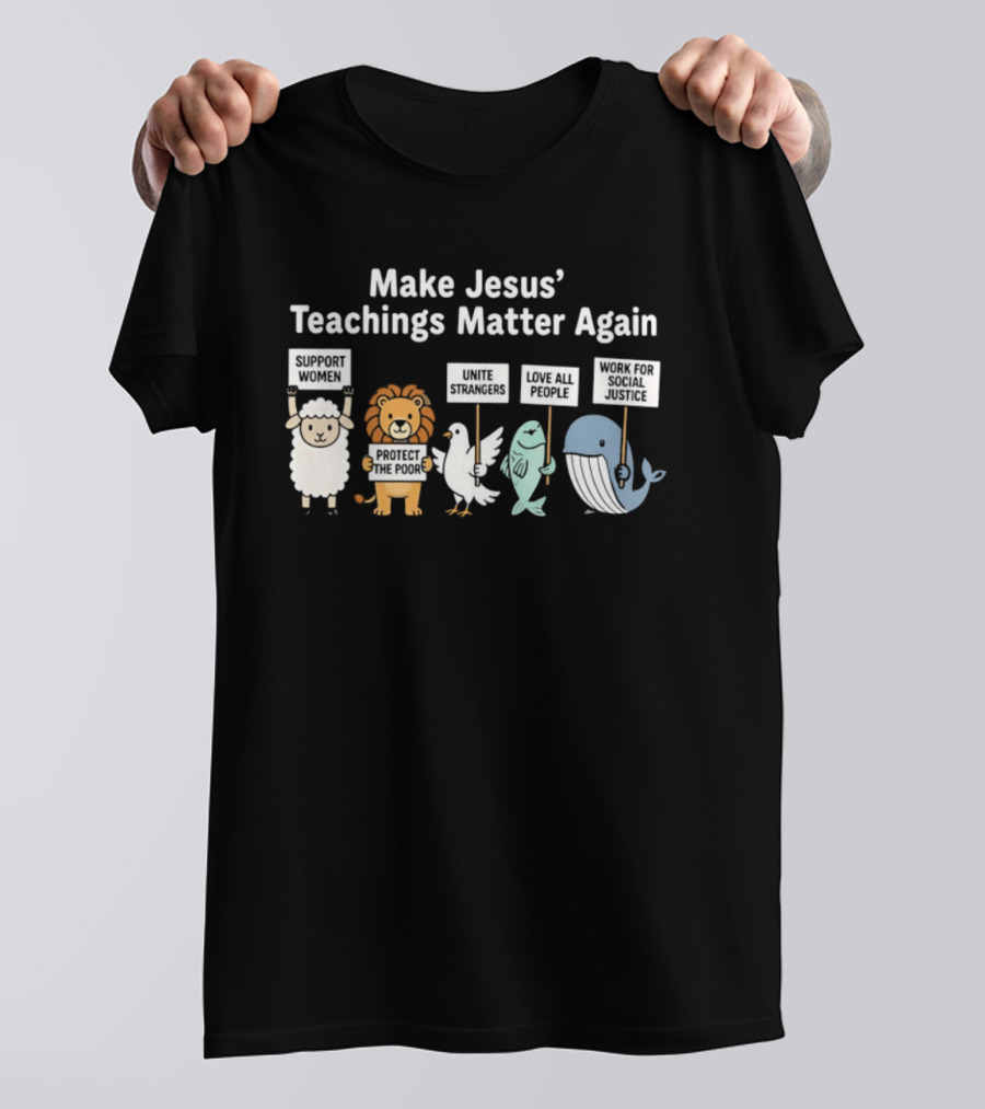 Make Jesus' Teachings Matter Again Sheep Lion Dove Fish Whale Signs T-Shirt
