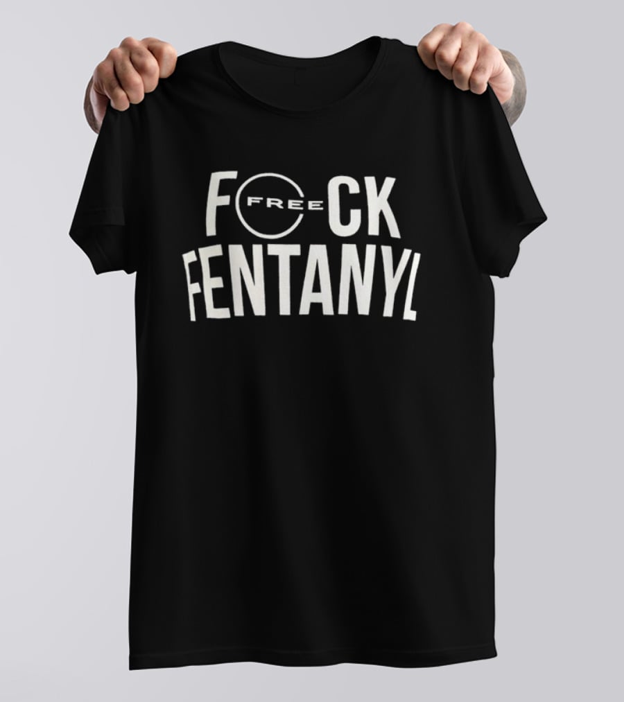Free F*ck Fentanyl T-Shirt