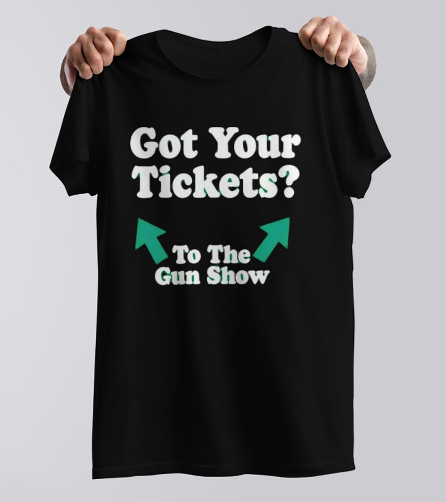 Got Your Tickets To The Gun Show Arrows Fitness Humor T-Shirt