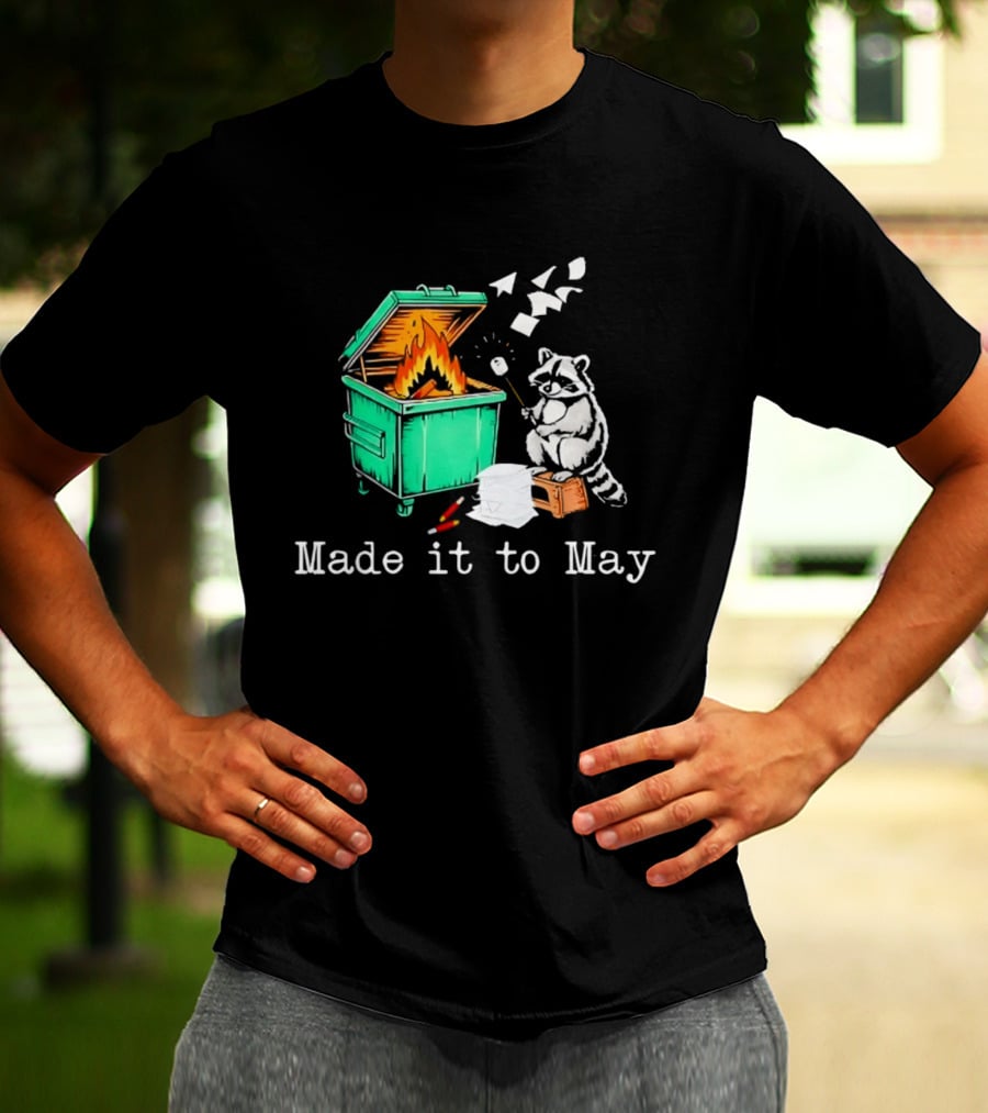 Raccoon Dumpster Fire Made It To May Teacher T-Shirt