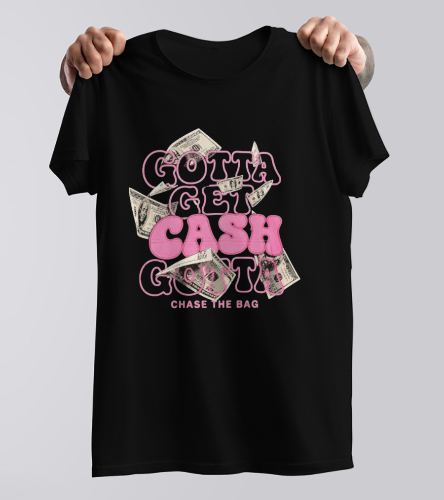 Gotta Get Cash Gotta Chase The Bag Dollar Bills Pink Bubble Lettering T-Shirt