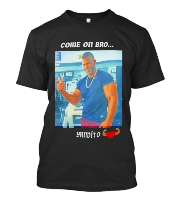 Come On Bro Sergi Constance Yandito Fitness Motivation T-Shirt