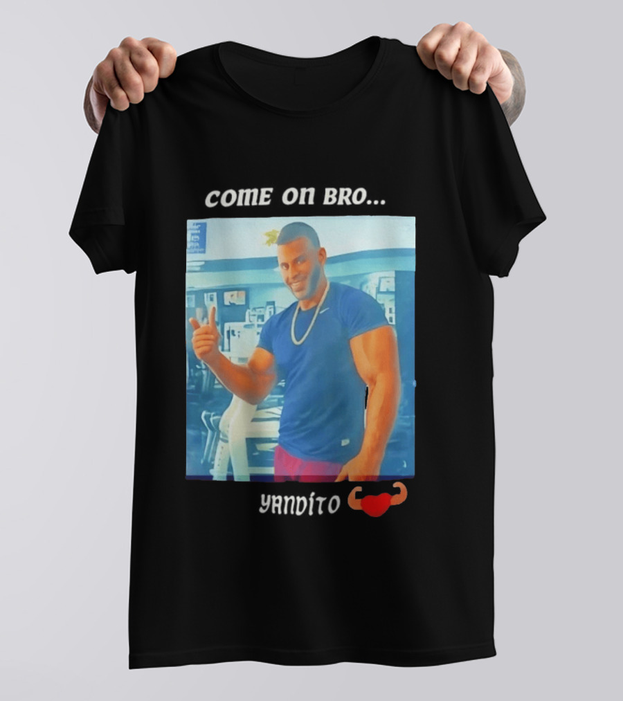 Come On Bro Sergi Constance Yandito Fitness Motivation T-Shirt