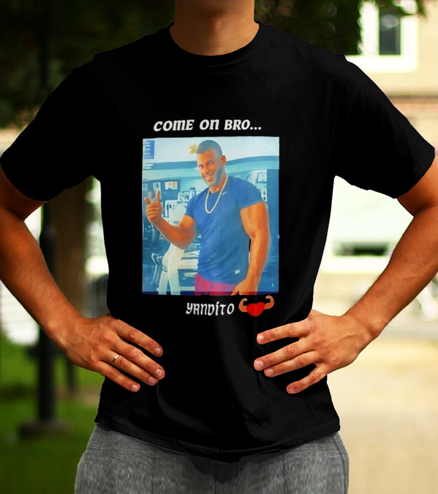 Come On Bro Sergi Constance Yandito Fitness Motivation T-Shirt